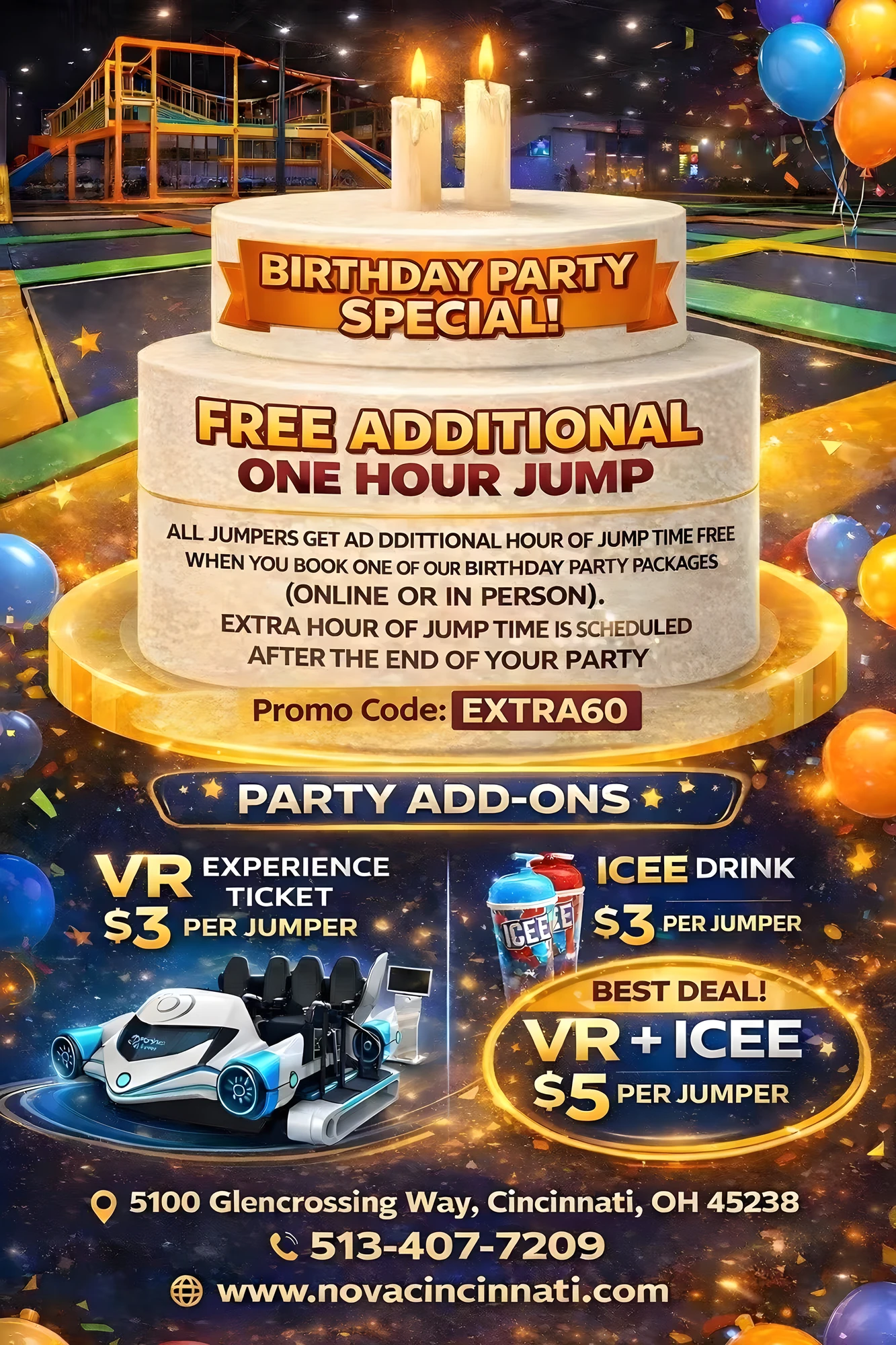 Birthday Party Special at Nova Cincinnati: free additional one-hour jump for all jumpers when you book a birthday party package (online or in person), scheduled after the end of your party. Promo code EXTRA60. Party add-ons: VR experience ticket $3 per jumper, ICEE drink $3 per jumper, VR + ICEE $5 per jumper.